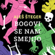 Aleš Šteger: Bogovi se nam smejijo